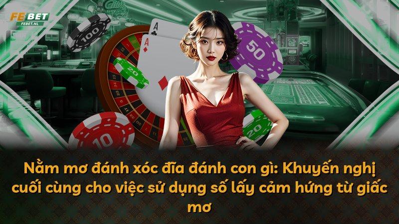 Nằm mơ đánh xóc đĩa đánh con gì: Khuyến nghị cuối cùng cho việc sử dụng số lấy cảm hứng từ giấc mơ