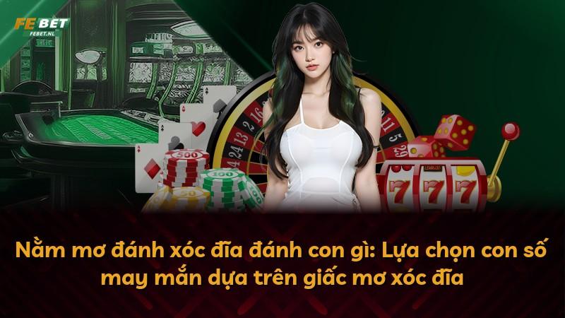 Nằm mơ đánh xóc đĩa đánh con gì: Lựa chọn con số may mắn dựa trên giấc mơ xóc đĩa