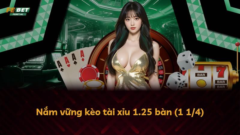 Nắm vững kèo tài xỉu 1.25 bàn (1 1/4)