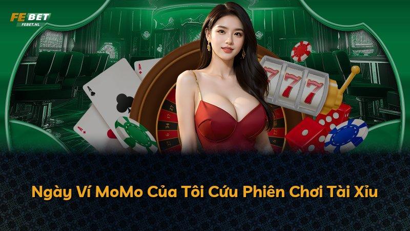 Ngày Ví MoMo Của Tôi Cứu Phiên Chơi Tài Xỉu