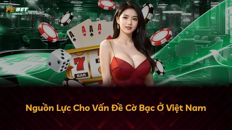 Nguồn Lực Cho Vấn Đề Cờ Bạc Ở Việt Nam