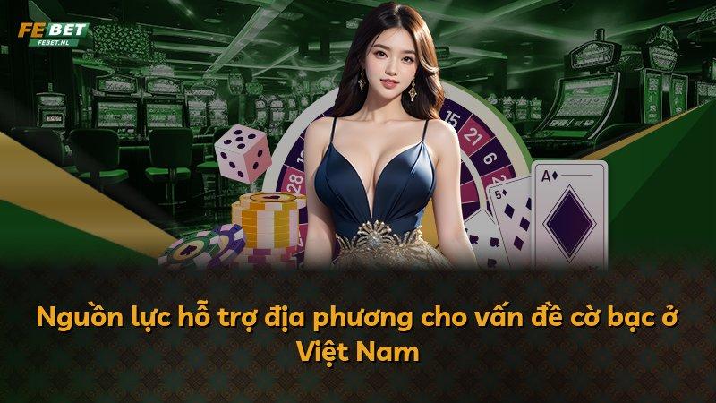 Nguồn lực hỗ trợ địa phương cho vấn đề cờ bạc ở Việt Nam