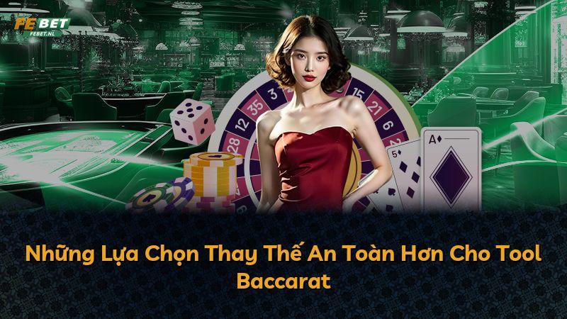 Những Lựa Chọn Thay Thế An Toàn Hơn Cho Tool Baccarat