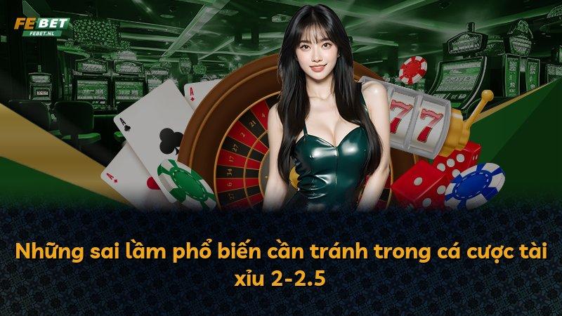 Những sai lầm phổ biến cần tránh trong cá cược tài xỉu 2-2.5