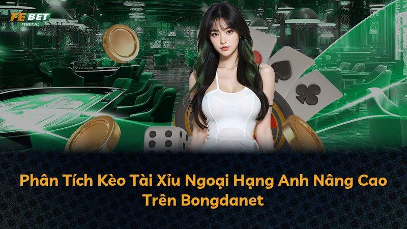 Phân Tích Kèo Tài Xỉu Ngoại Hạng Anh Nâng Cao Trên Bongdanet