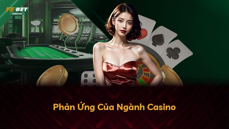 Phản Ứng Của Ngành Casino