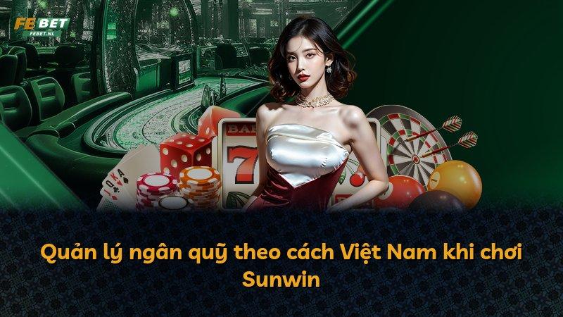 Quản lý ngân quỹ theo cách Việt Nam khi chơi Sunwin