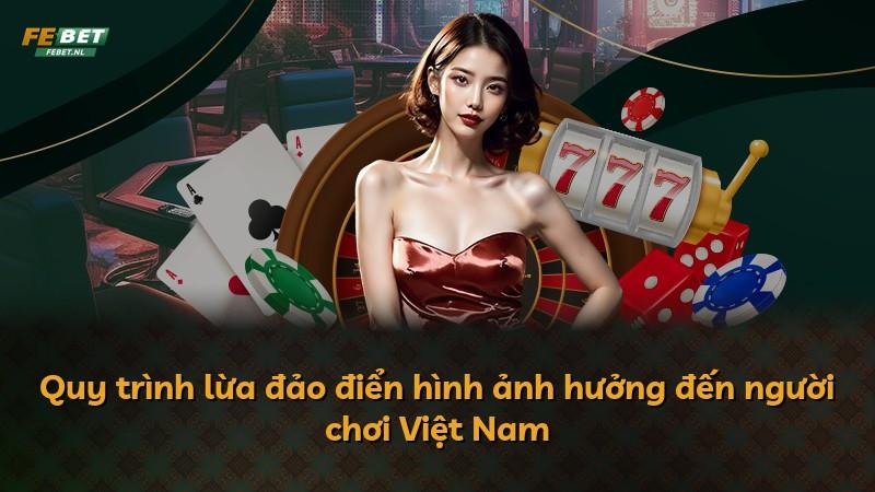Quy trình lừa đảo điển hình ảnh hưởng đến người chơi Việt Nam