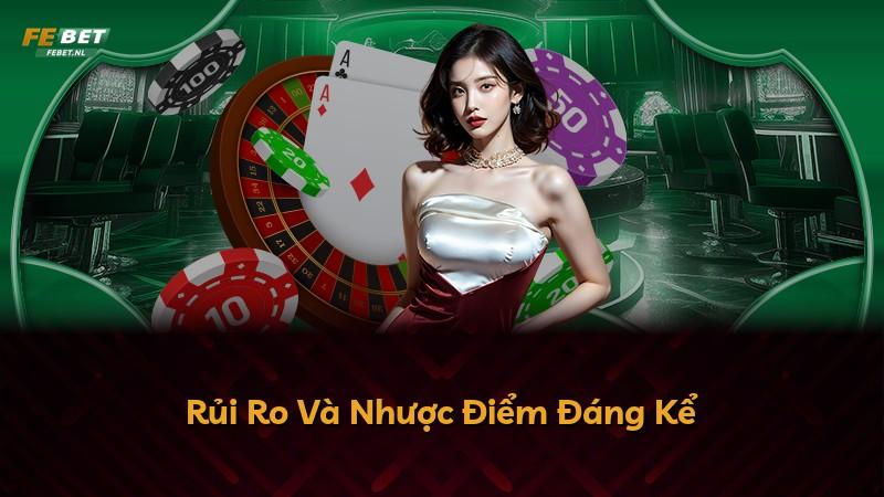 Rủi Ro Và Nhược Điểm Đáng Kể