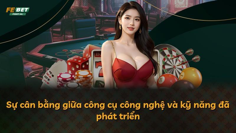 Sự cân bằng giữa công cụ công nghệ và kỹ năng đã phát triển