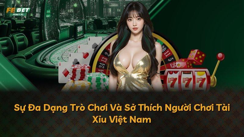 Sự Đa Dạng Trò Chơi Và Sở Thích Người Chơi Tài Xỉu Việt Nam