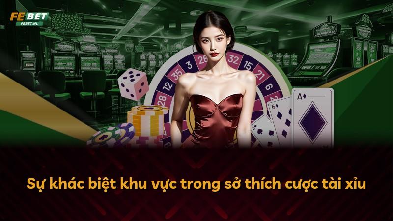 Sự khác biệt khu vực trong sở thích cược tài xỉu