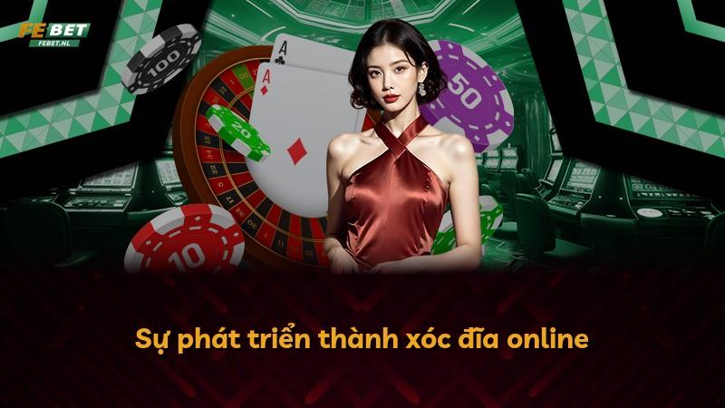 Sự phát triển thành xóc đĩa online