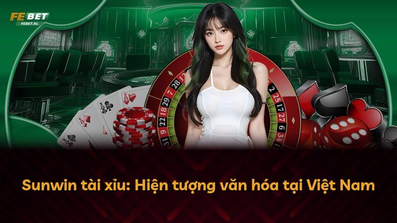 Sunwin tài xỉu: Hiện tượng văn hóa tại Việt Nam
