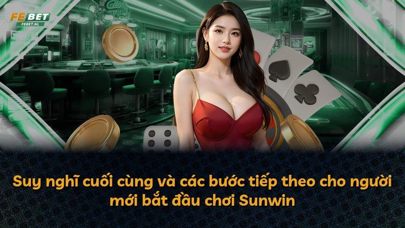 Suy nghĩ cuối cùng và các bước tiếp theo cho người mới bắt đầu chơi Sunwin