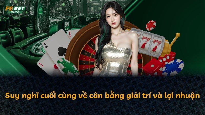 Suy nghĩ cuối cùng về cân bằng giải trí và lợi nhuận