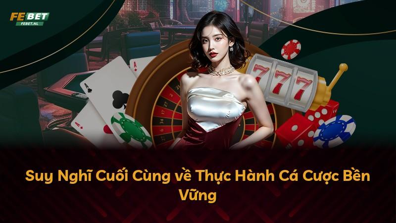 Suy Nghĩ Cuối Cùng về Thực Hành Cá Cược Bền Vững
