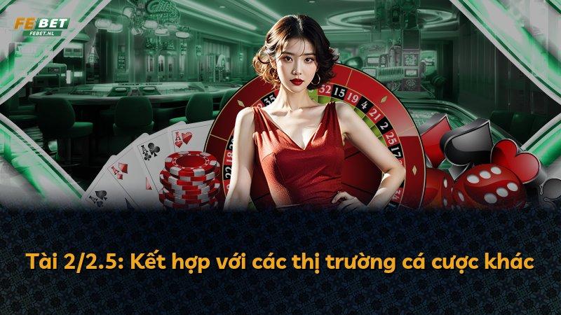 Tài 2/2.5: Kết hợp với các thị trường cá cược khác