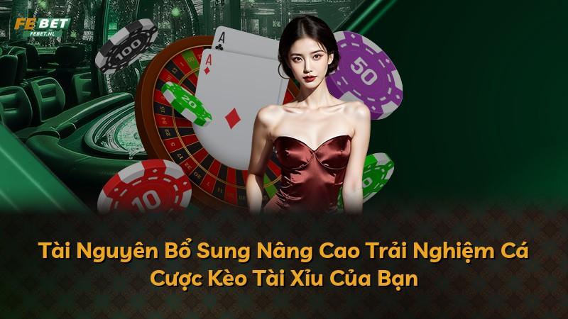 Tài Nguyên Bổ Sung Nâng Cao Trải Nghiệm Cá Cược Kèo Tài Xỉu Của Bạn