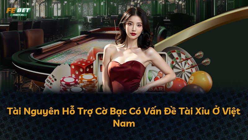 Tài Nguyên Hỗ Trợ Cờ Bạc Có Vấn Đề Tài Xỉu Ở Việt Nam