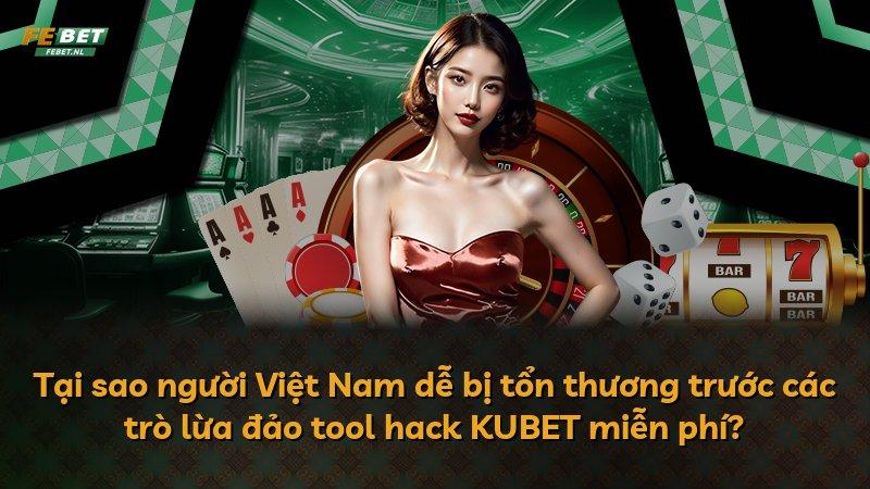 Tại sao người Việt Nam dễ bị tổn thương trước các trò lừa đảo tool hack KUBET miễn phí?