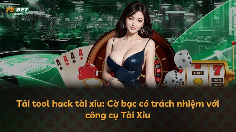 Tải tool hack tài xỉu: Cờ bạc có trách nhiệm với công cụ Tài Xỉu