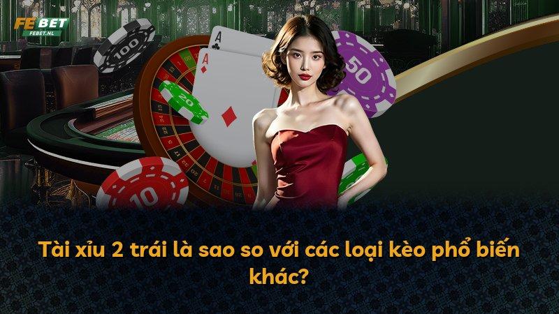 Tài xỉu 2 trái là sao so với các loại kèo phổ biến khác?