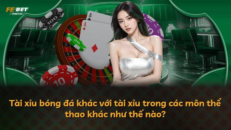 Tài xỉu bóng đá khác với tài xỉu trong các môn thể thao khác như thế nào?