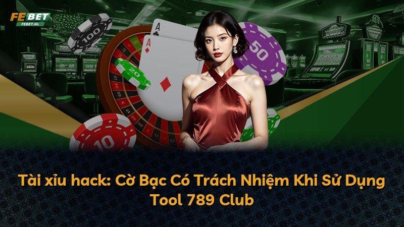 Tài xỉu hack: Cờ Bạc Có Trách Nhiệm Khi Sử Dụng Tool 789 Club
