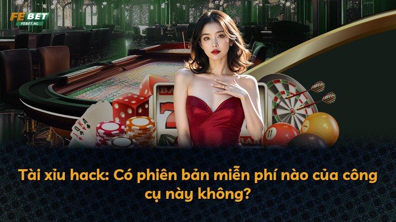 Tài xỉu hack: Có phiên bản miễn phí nào của công cụ này không?