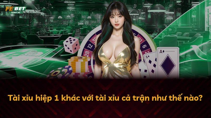 Tài xỉu hiệp 1 khác với tài xỉu cả trận như thế nào?