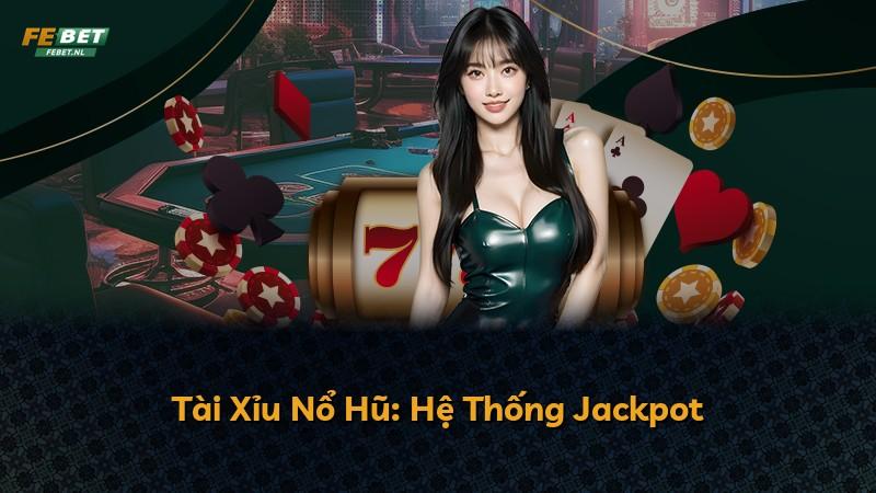Tài Xỉu Nổ Hũ: Hệ Thống Jackpot