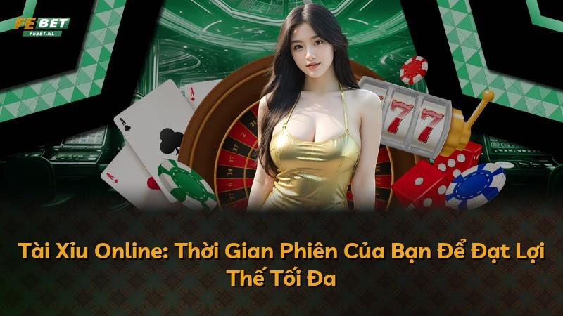 Tài Xỉu Online: Thời Gian Phiên Của Bạn Để Đạt Lợi Thế Tối Đa