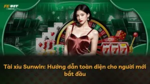 Tài xỉu Sunwin: Hướng dẫn toàn diện cho người mới bắt đầu