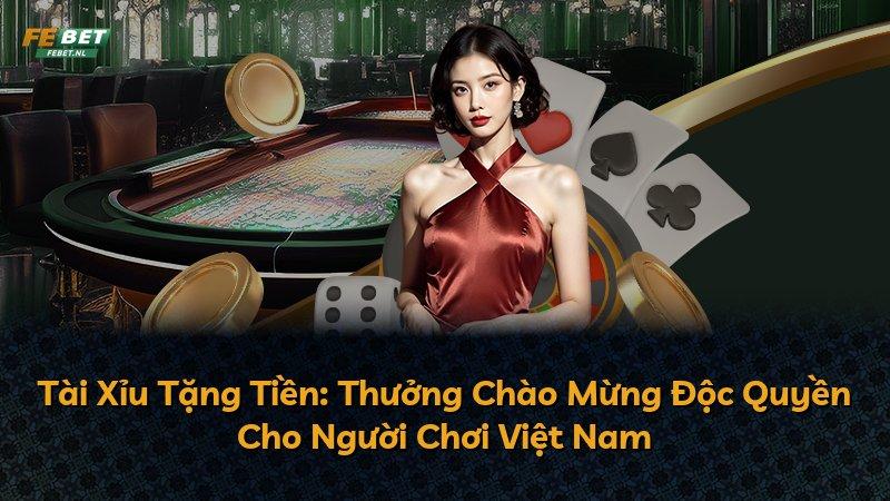 Tài Xỉu Tặng Tiền: Thưởng Chào Mừng Độc Quyền Cho Người Chơi Việt Nam