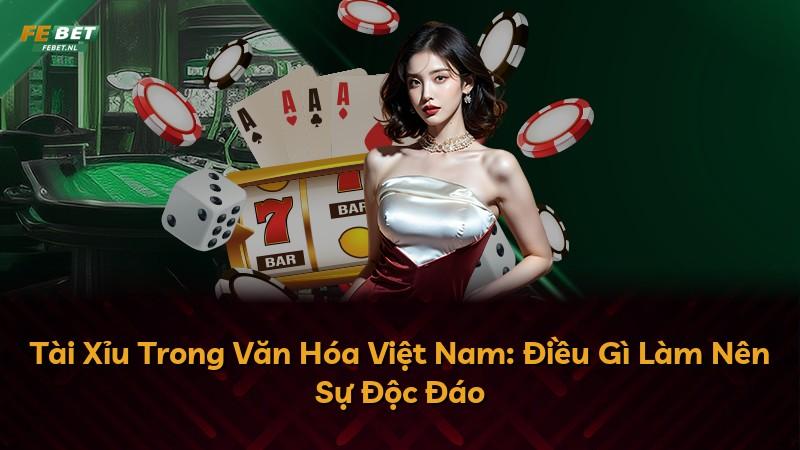 Tài Xỉu Trong Văn Hóa Việt Nam: Điều Gì Làm Nên Sự Độc Đáo