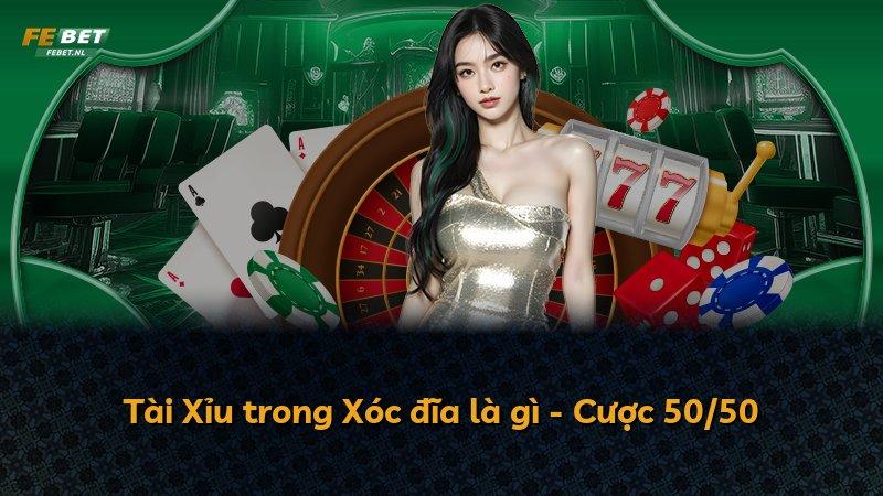 Tài Xỉu trong Xóc đĩa là gì - Cược 50/50