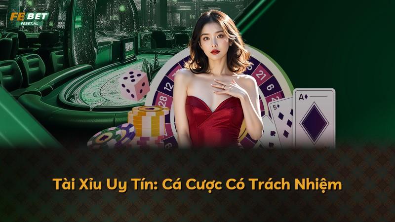 Tài Xỉu Uy Tín: Cá Cược Có Trách Nhiệm