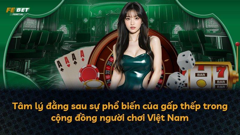 Tâm lý đằng sau sự phổ biến của gấp thếp trong cộng đồng người chơi Việt Nam