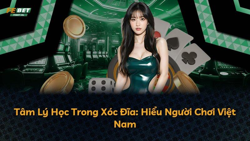 Tâm Lý Học Trong Xóc Đĩa: Hiểu Người Chơi Việt Nam