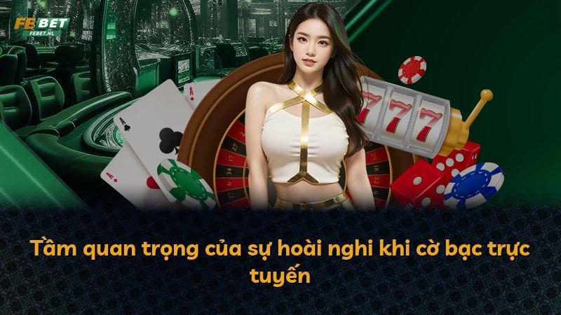 Tầm quan trọng của sự hoài nghi khi cờ bạc trực tuyến