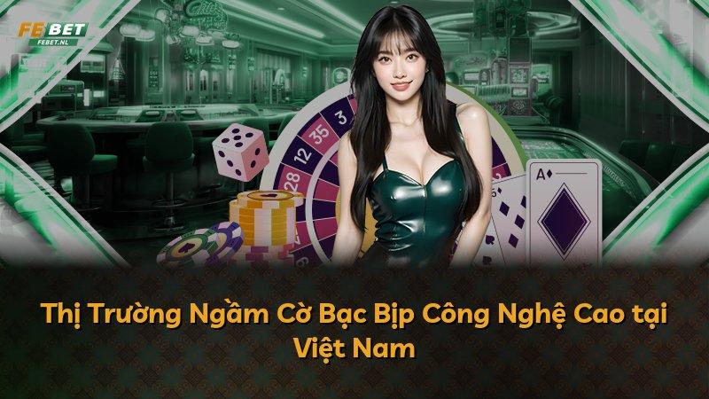 Thị Trường Ngầm Cờ Bạc Bịp Công Nghệ Cao tại Việt Nam