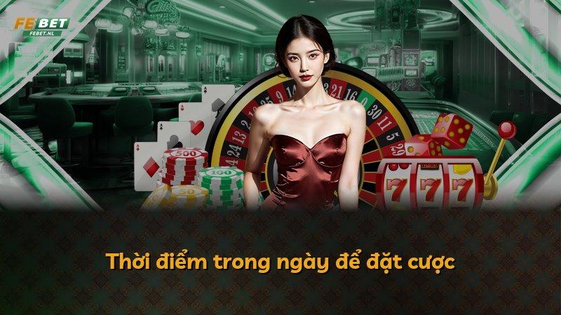 Thời điểm trong ngày để đặt cược