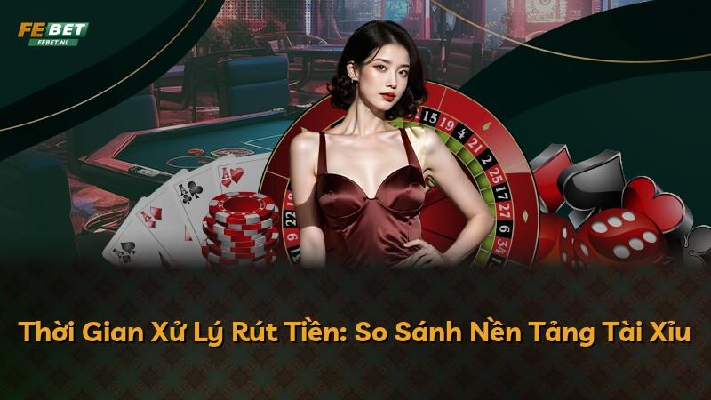 Thời Gian Xử Lý Rút Tiền: So Sánh Nền Tảng Tài Xỉu