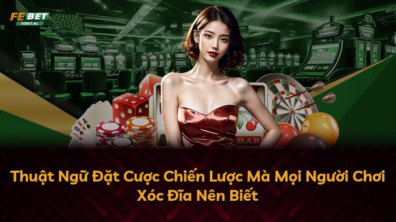 Thuật Ngữ Đặt Cược Chiến Lược Mà Mọi Người Chơi Xóc Đĩa Nên Biết