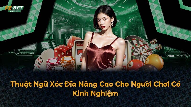 Thuật Ngữ Xóc Đĩa Nâng Cao Cho Người Chơi Có Kinh Nghiệm