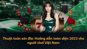 Thuật toán xóc đĩa: Hướng dẫn toàn diện 2023 cho người chơi Việt Nam