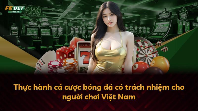 Thực hành cá cược bóng đá có trách nhiệm cho người chơi Việt Nam