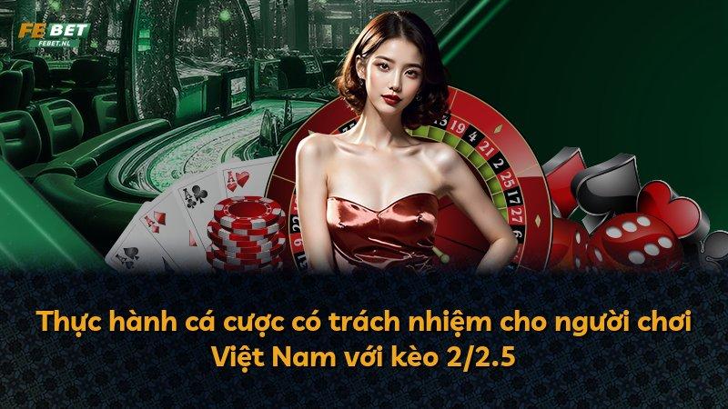 Thực hành cá cược có trách nhiệm cho người chơi Việt Nam với kèo 2/2.5
