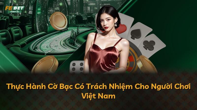 Thực Hành Cờ Bạc Có Trách Nhiệm Cho Người Chơi Việt Nam